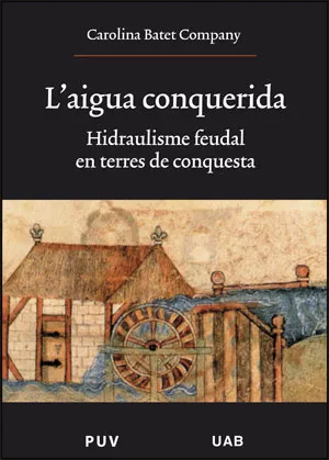 Portada del Libro L Aigua Conquerida Hidraulisme Feudal En Terres De Conquesta de Carolina Batet - 9788437064635