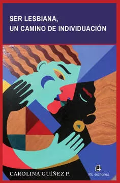 Portada del Libro Ser Lesbiana Un Camino De Individuacion de Carolina Guiñez P. - 9789560106353