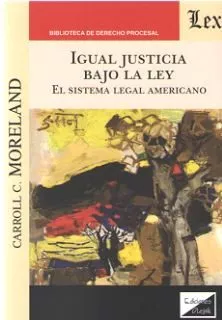 Portada del Libro Igual Justicia Bajo La Ley: El Sistema Legal Americano de Carrol C. Moreland - 9789563926910