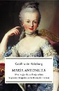 Portada del Libro Maria Antonieta; Una Mujer De Su Linaje Relata La Gloria Y Traged Ia D de Catalina De Habsburgo - 9788497345880