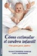 Portada del Libro Como Estimular El Cerebro Infantil. Una Guia Para Padres de Cate Heroman - 9788497990523