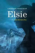 Portada del Libro Elsie Volume 1 Une Dernière Fois de Catherine Francoeur - 9782875808394