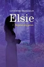 Portada del Libro Elsie Volume 2 Ne Jamais Dire Jamais de Catherine Francoeur - 9782875808400
