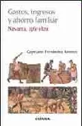 Portada del Libro Gastos Ingresos Y Ahorro Familiar: Navarra 1561-1820 de Cayetano Fernandez Romero - 9788431323035