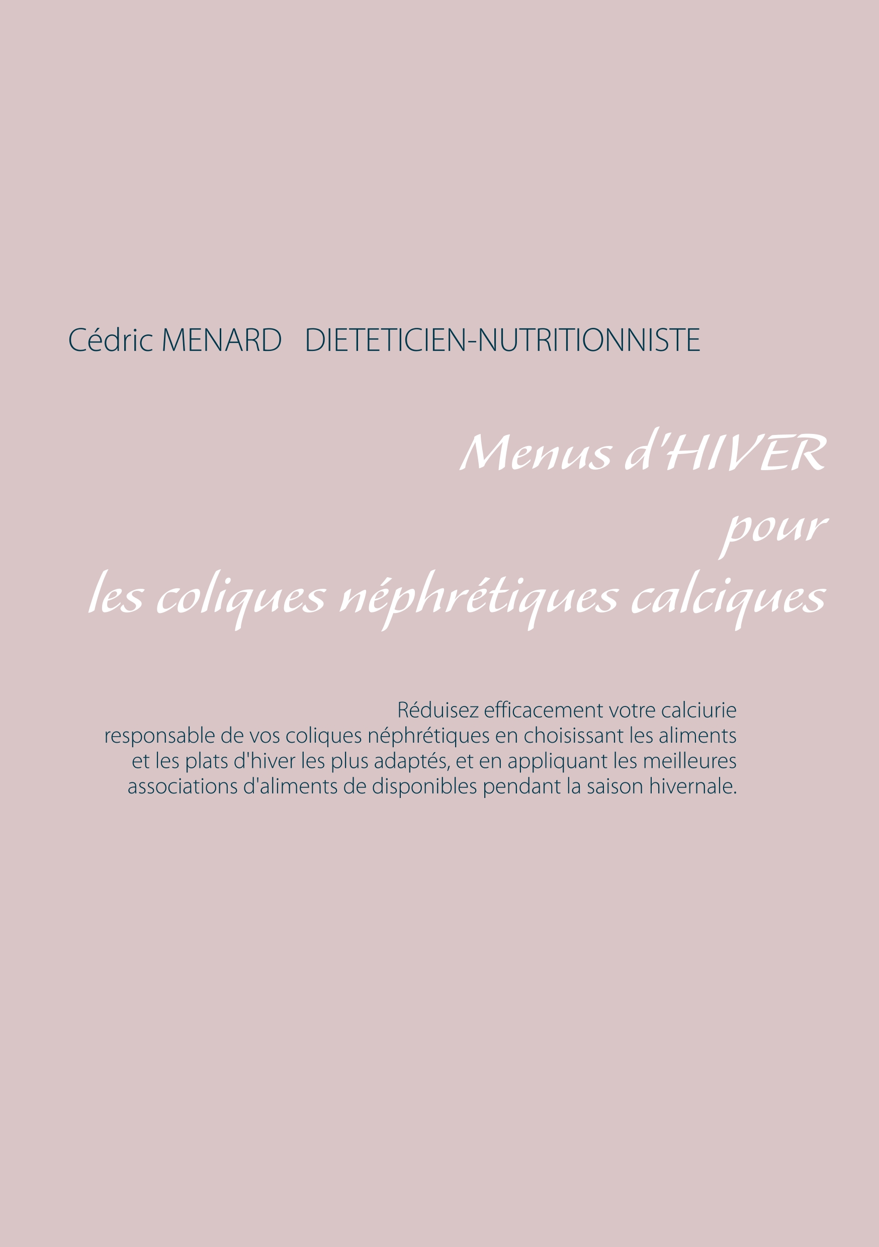 Portada del Libro Menus D Hiver Pour Les Coliques Nephretiques Calciques de Cedric Menard - 9782322081042