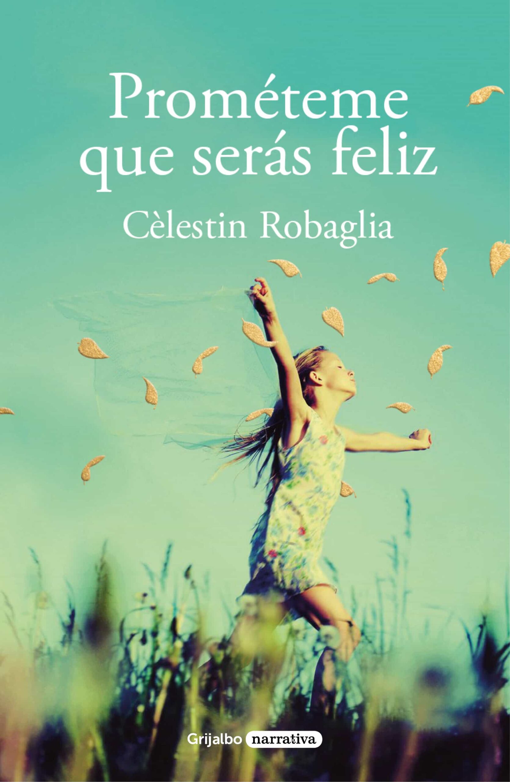 Portada del Libro Prometeme Que Serás Feliz de Celestin Robaglia - 9788425358463