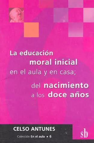 Portada del Libro La Educacion Moral Inicial En El Aula Y En Casa de Celso Antunes - 9789871007578