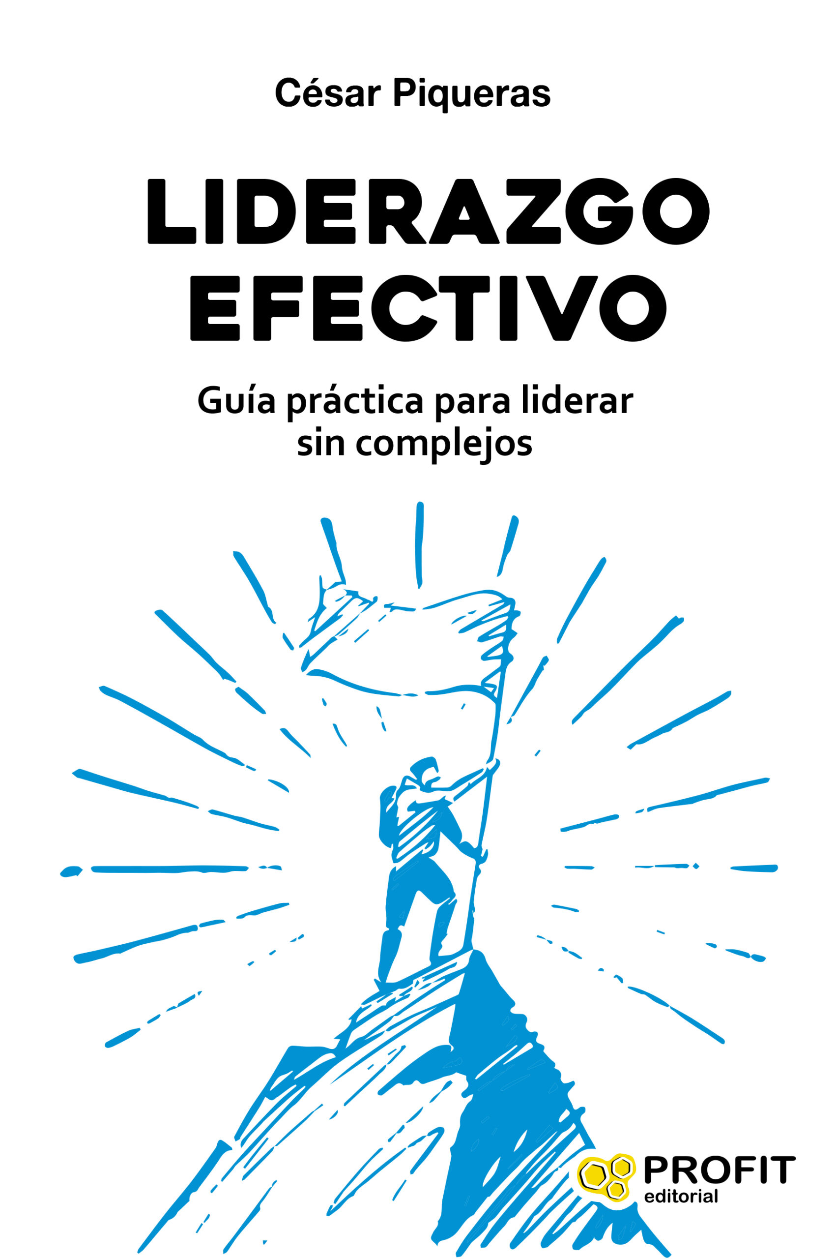 Portada del Libro Liderazgo Efectivo. Guía Práctica Para Liderar Sin Complejos de Cesar Piqueras - 9788417942427