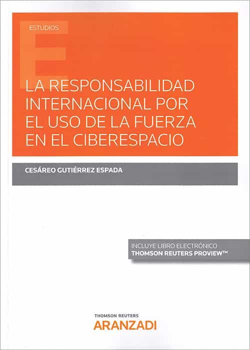 Portada del Libro La Responsabilidad Internacional Por El Uso De La Fuerza En El Ciberes de Cesareo Gutierrez Espada - 9788413467214