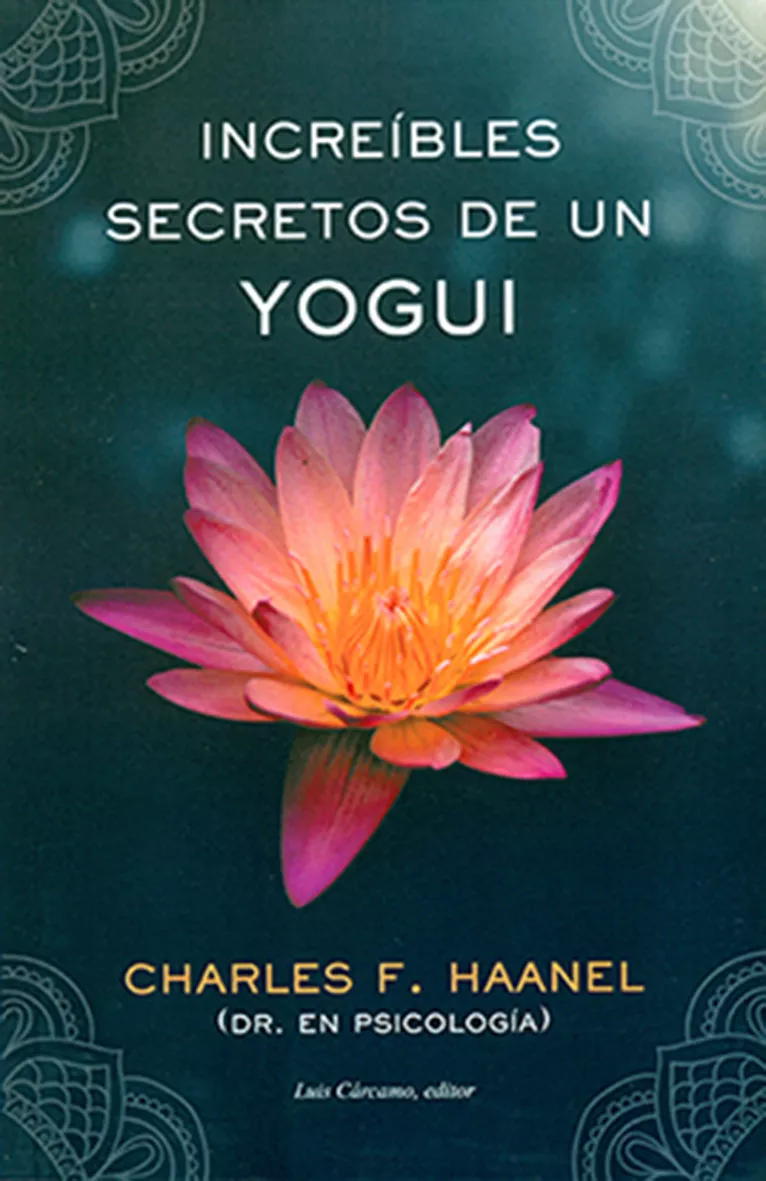 Portada del Libro Increibles Secretos De Un Yogui de Charles F. Haanel - 9788476272060