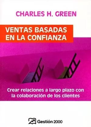 Portada del Libro Ventas Basadas En La Confianza: Crear Relaciones A Largo Plazo Co N La de Charles H. Green - 9788496612426