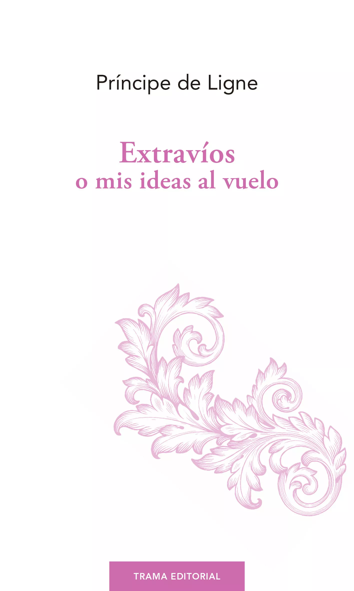 Portada del Libro Extravios O Mis Ideas Al Vuelo de Charles Joseph Prince De Ligne - 9788494958656