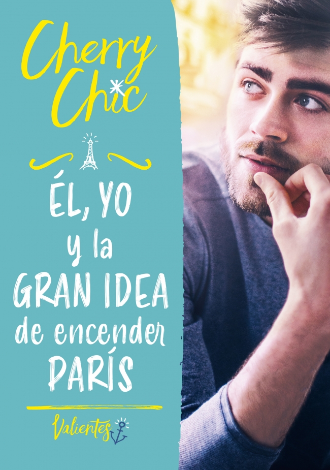 Portada del Libro El Yo Y La Gran Idea De Encender Paris (Valientes 2) de Cherry Chic - 9788418038693