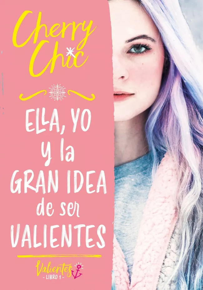 Portada del Libro Ella Yo Y La Gran Idea De Ser Valientes (Valientes 1) de Cherry Chic - 9788418038686