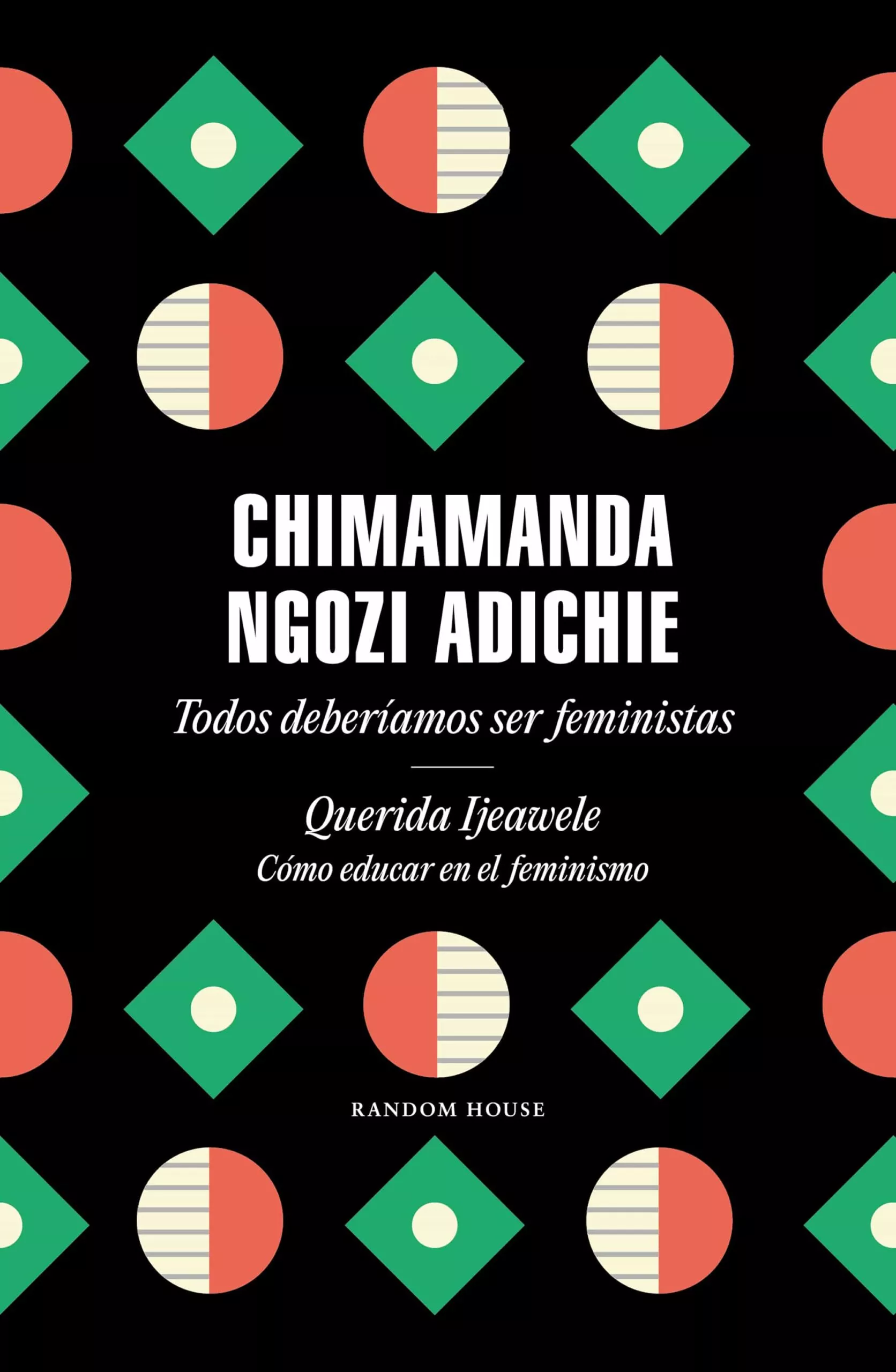 Portada del Libro Todos Deberiamos Ser Feministas / Querida Ijeawele. Como Educar En El de Chimamanda Ngozi Adichie - 9788439737001