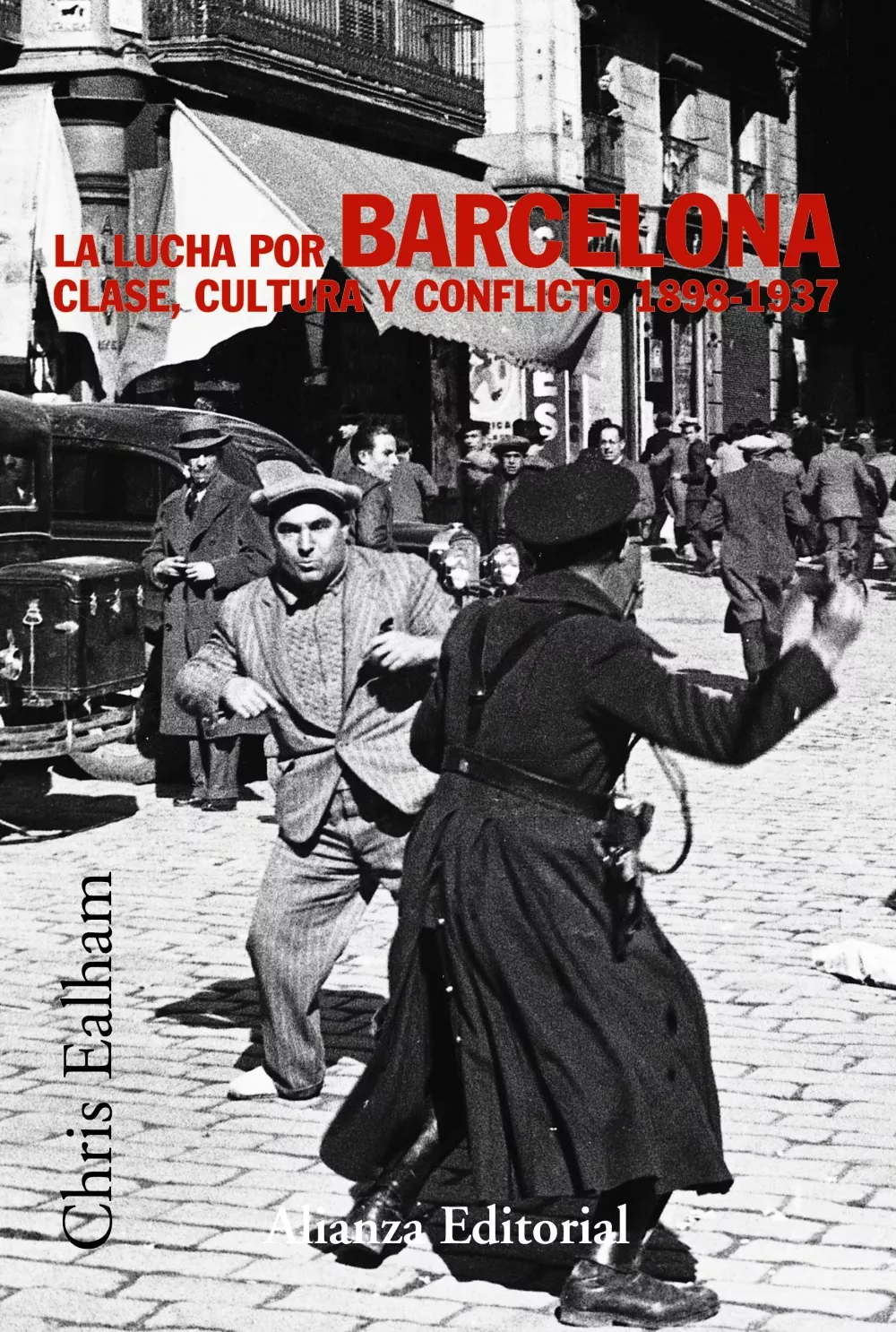 Portada del Libro La Lucha Por Barcelona: Clase Cultura Y Conflicto 1898-1937 de Chris Ealham - 9788420647272