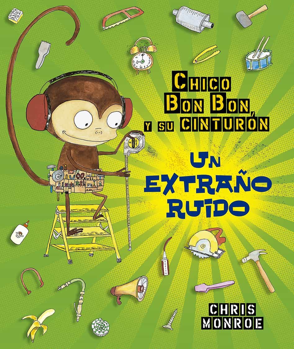 Portada del Libro Chico Bon Bon Y Su Cinturón. Un Extraño Ruido de Chris Monroe - 9788491453949