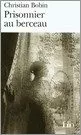 Portada del Libro Prisonnier Au Berceau de Christian Bobin - 9782070339600