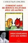 Portada del Libro Comment Avoir De Bonnes Relations Avec Les Autres de Christian Zaczyk - 9782738116222