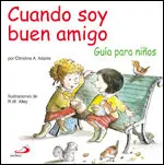 Portada del Libro Cuando Soy Un Buen Amigo: Guia Para Niños de Christine A. Adams - 9788428527972