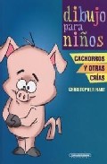 Portada del Libro Dibujo Para Niños : Cachorros Y Otras Crias de Christopher Hart - 9789583021671