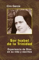 Portada del Libro Sor Isabel De La Trinidad: Experiencia De Dios En Su Vida Y Escri Tos de Ciro Garcia - 9788472399808