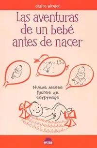 Portada del Libro Las Aventuras De Un Bebe Antes De Nacer: Nueve Meses Llenos De So Rpre de Claire Singer - 9788497541596