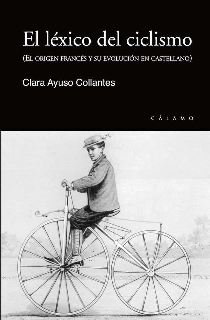 Portada del Libro El Lexico Del Ciclismo. El Origen Francés Y Su Evolución En Caste Llan de Clara Ayuso Collantes - 9788416742196