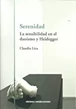 Portada del Libro Serenidad: La Sensibilidad En El Daoismo Y Heidegger de Claudia Lira - 9789569843983