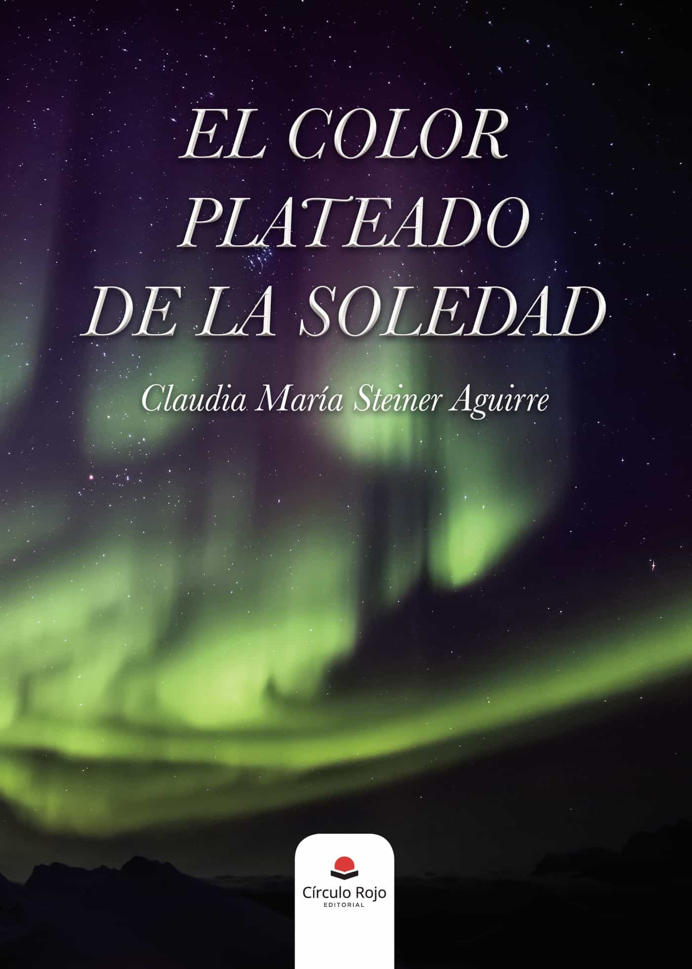 Portada del Libro El Color Plateado De La Soledad de Claudia Maria Steiner Aguirre - 9788413388182