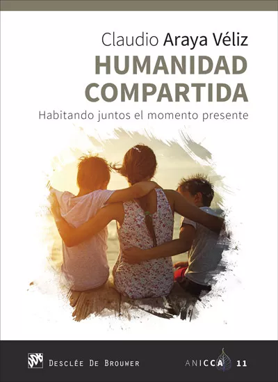Portada del Libro Humanidad Compartida. Habitando Juntosel Momento Presente de Claudio Araya Veliz - 9788433030863