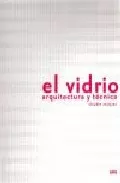 Portada del Libro El Vidrio : Arquitectura Y Tecnica de Claudio Vasquez - 9789561409071