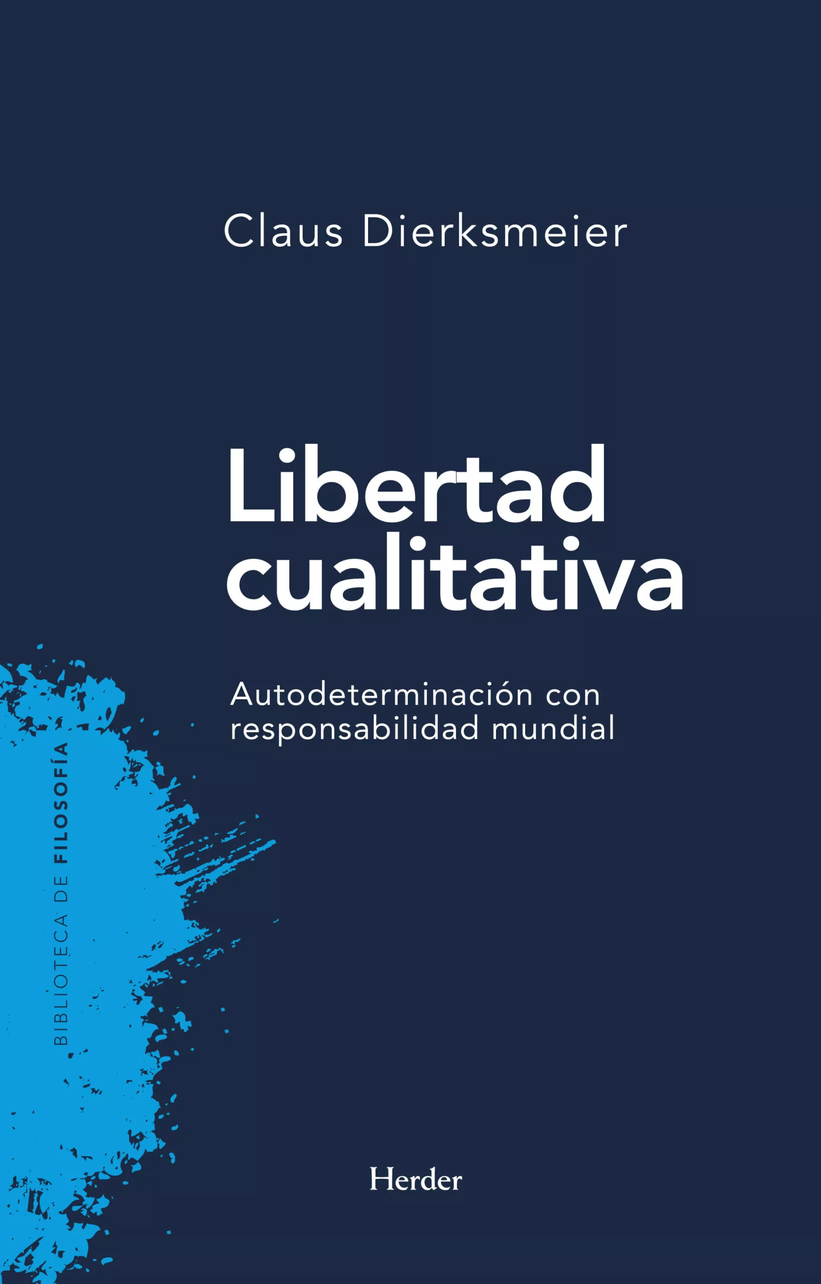 Portada del Libro Libertad Cualitativa: Autodeterminacion Con Responsabilidad Mundial de Claus Dierksmeier - 9788425438608