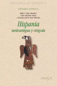 Portada del Libro Hispania: Tardoantigua Y Visigoda (Historia De España V) de Clelia Martinez Maza - 9788470904820