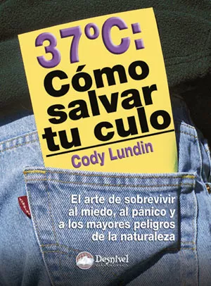Portada del Libro Como Salvar Tu Culo: Lo Que Hay Que Saber Para Sobrevivir Al Mied O Al de Cody Lundin - 9788498290011
