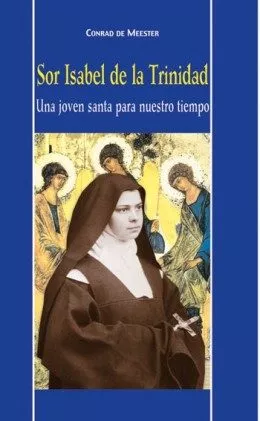 Portada del Libro Sor Isabel De La Trinidad: Una Joven Santa Para Nuestro Tiempo de Conrad De Meester - 9788472399440
