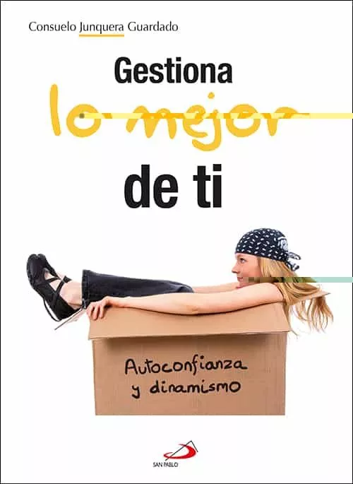 Portada del Libro Gestiona Lo Mejor De Ti: Autoconfianza Y Dinamismo de Consuelo Junquera Guardado - 9788428557610