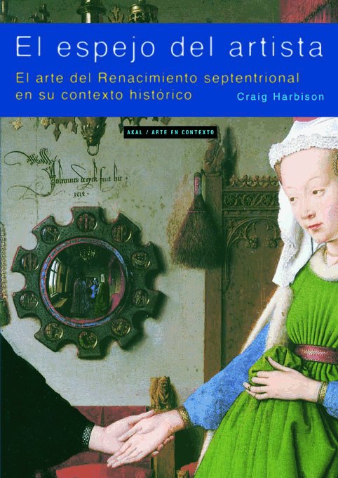Portada del Libro El Espejo Del Artista: El Arte Del Renacimiento Septetrional En S U Co de Craig Harbison - 9788446018520