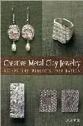 Portada del Libro Creative Metal Clay Jewelry: Techniques Projects Inspiration de - 9781579903015
