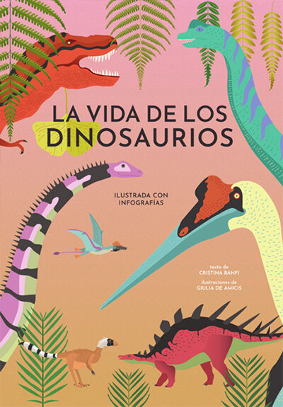 Portada del Libro La Vida De Los Dinosaurios de Cristina Banfi - 9788468242446