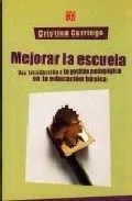 Portada del Libro Mejorar La Escuela: Una Introduccion A La Gestion Pedagogica De L A Ed de Cristina Carriego - 9789505576234