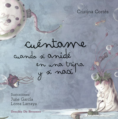 Portada del Libro Cuéntame Cuando Sí Anidé En Una Tripa Y Sí Nací de Cristina Cortes - 9788433030962