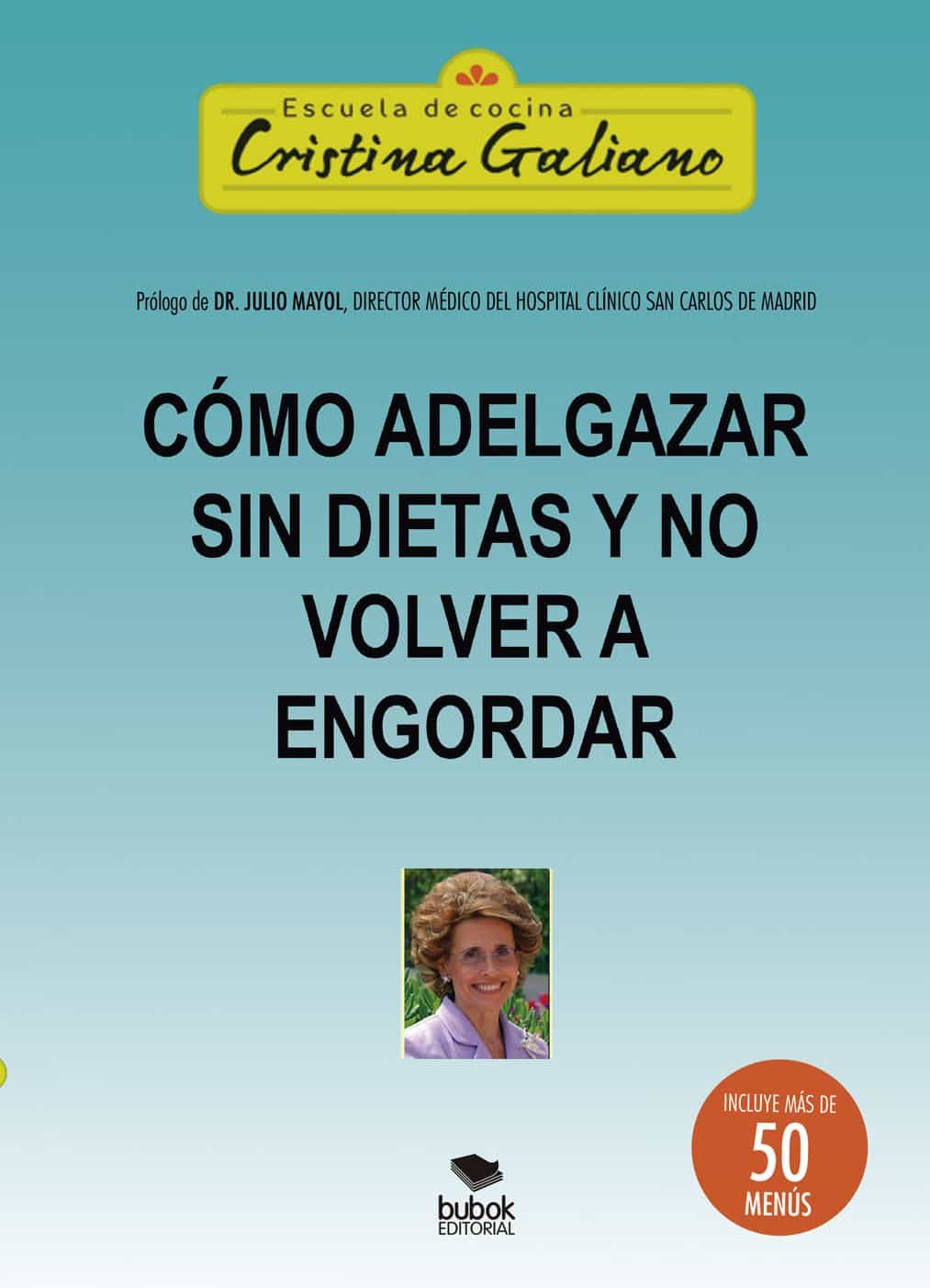 Portada del Libro Como Adelgazar Sin Dietas Y No Volver A Engordar: Incluye Mas De 50 Me de Cristina Galiano - 9788468539324