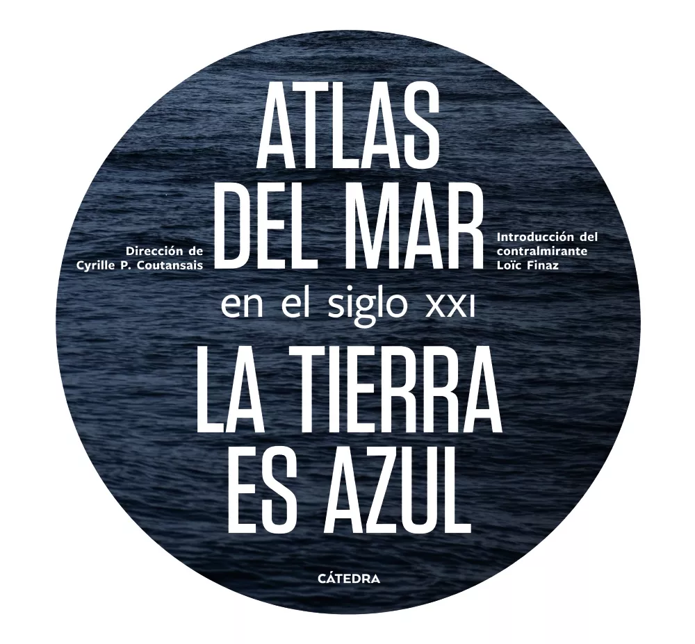 Portada del Libro Atlas Del Mar En El Siglo Xxi: La Tierra Es Azul de Cyrille Poirier Coutansais - 9788437639994