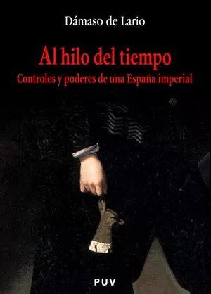 Portada del Libro Al Hilo Del Tiempo: Controles Y Poderes De Una España Imperial de Damaso De Lario Ramirez - 9788437059211