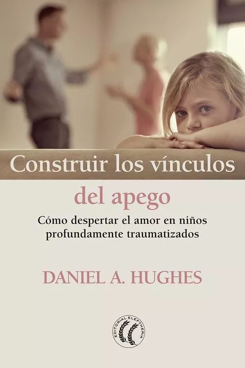 Portada del Libro Construir Los Vinculos Del Apego: Como Despertar El Amor En Niños Prof de Daniel A. Hughes - 9788412067101