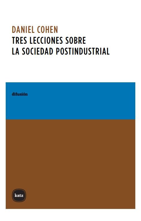 Portada del Libro Tres Lecciones Sobre La Sociedad Postindustrial de Daniel Cohen - 9788496859050