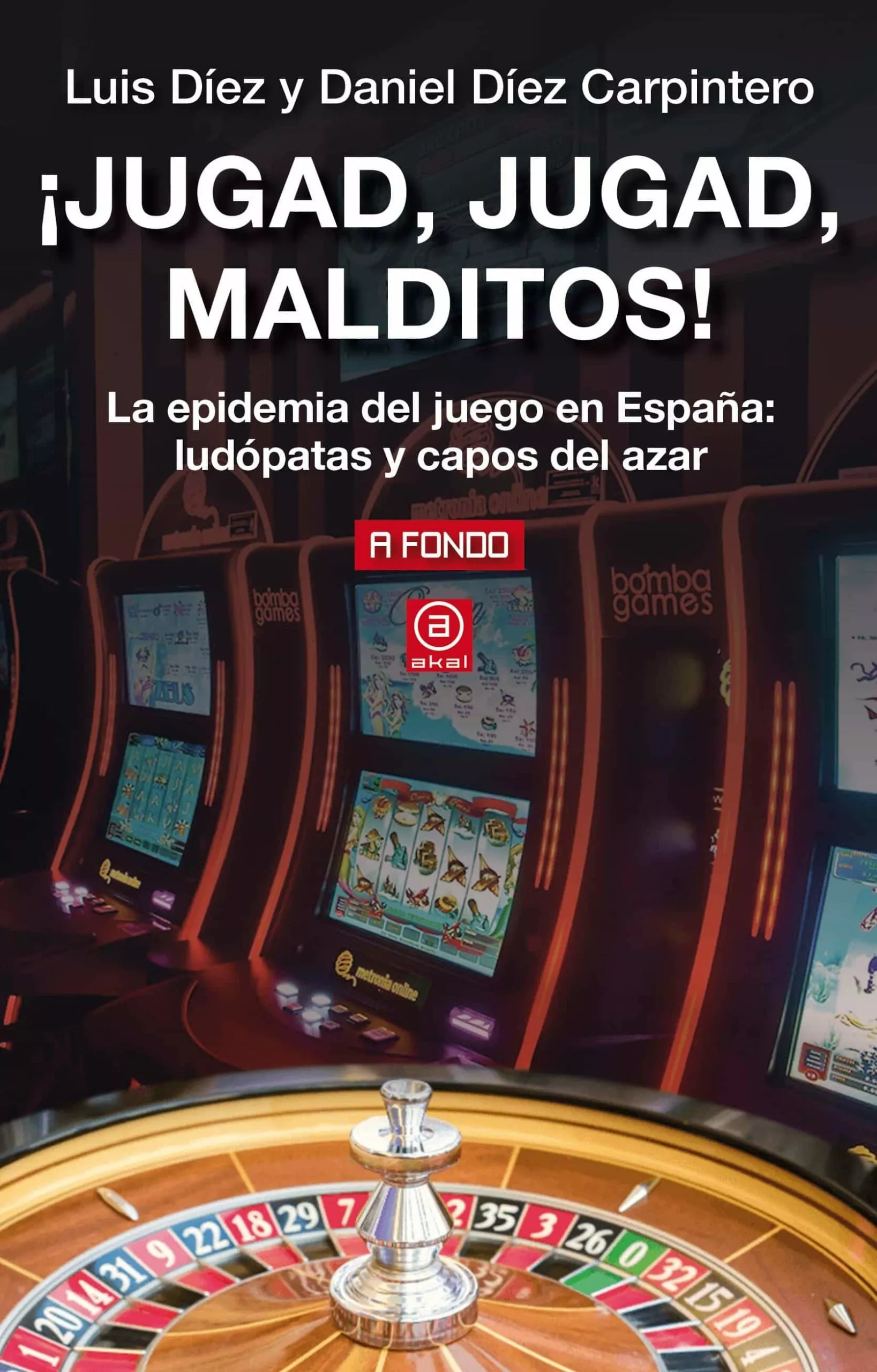 Portada del Libro ¡Jugad Jugad Malditos!: La Epidemia Del Juego En España: Ludopatas Y C de Daniel Diez Carpintero - 9788446048664