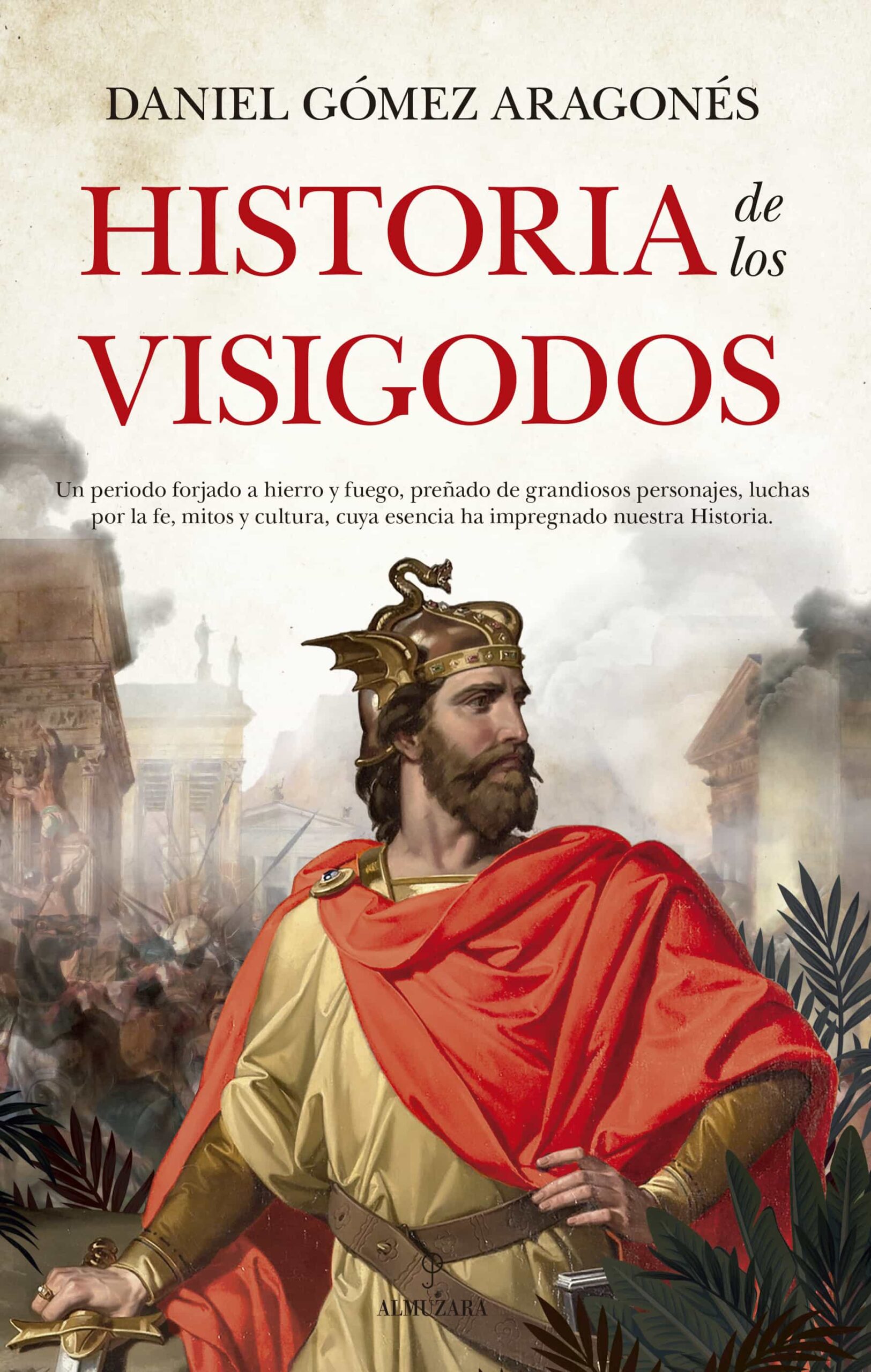Portada del Libro Historia De Los Visigodos de Daniel Gomez Aragones - 9788418089954