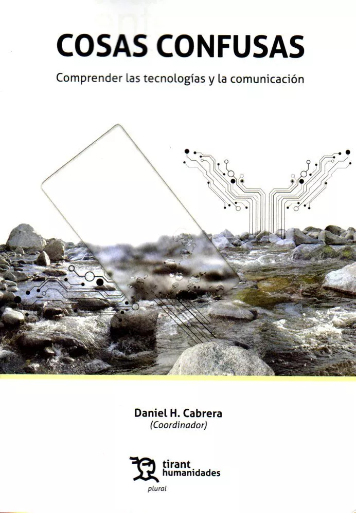 Portada del Libro Cosas Confusas: Comprender Las Tecnologias Y La Comunicacion de Daniel H. Cabrera - 9788417973285